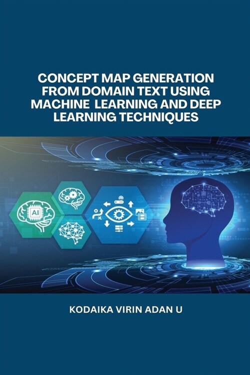 Concept Map Generation from Domain Text Using Machine Learning and Deep Learning Techniques (Paperback)