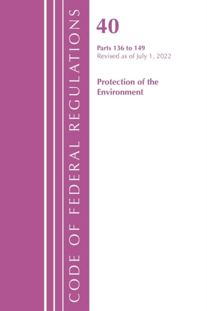 Code of Federal Regulations, Title 40 Protection of the Environment 136-149, Revised as of July 1, 2021 (Paperback)