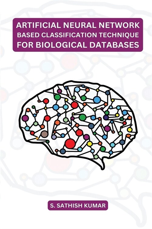 Artificial Neural Network Based Classification Technique for Biological Databases (Paperback)