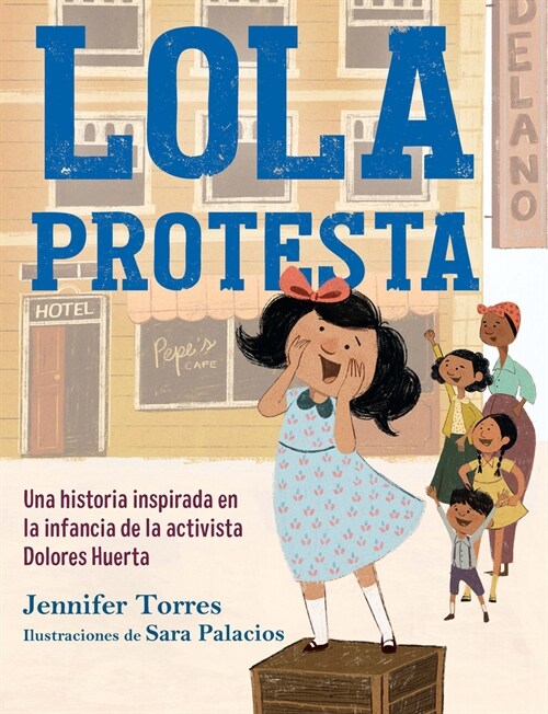 Lola Protesta: Una Historia Inspirada En La Infancia de Dolores Huerta / Lola Ou T Loud: Inspired by the Childhood of Activist Dolores Huerta (Hardcover)