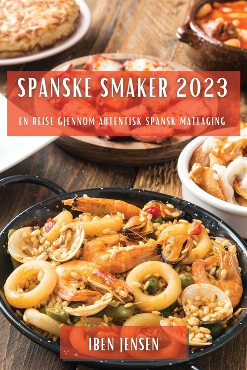 Spanske smaker 2023: En reise gjennom autentisk spansk matlaging (Paperback)