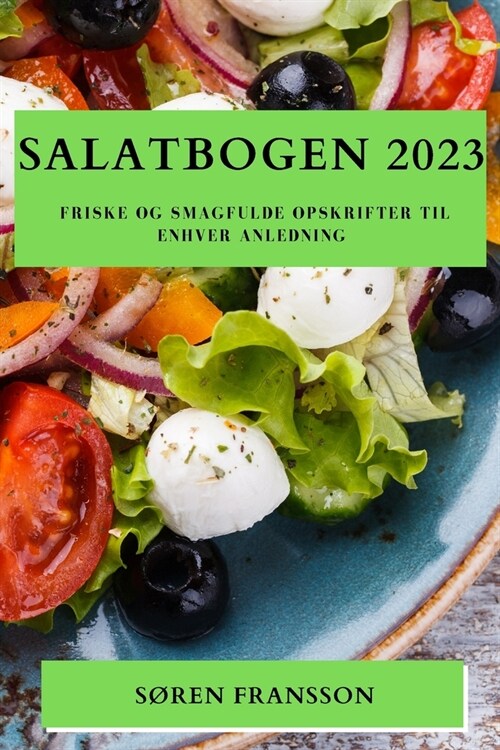 Salatbogen 2023: Friske og Smagfulde Opskrifter til Enhver Anledning (Paperback)