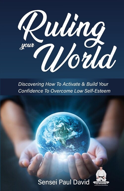 Ruling Your World: Discovering How To Activate & Build Your Confidence To Overcome Low Self-Esteem (Paperback)