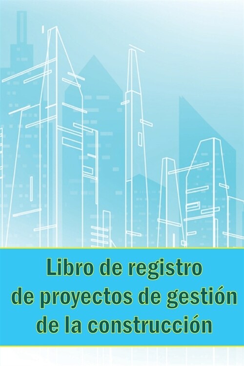 Libro de registro de proyectos de gesti? de la construcci?: Sorprendente regalo para capataz Seguimiento diario de la obra para registrar la mano de (Paperback)