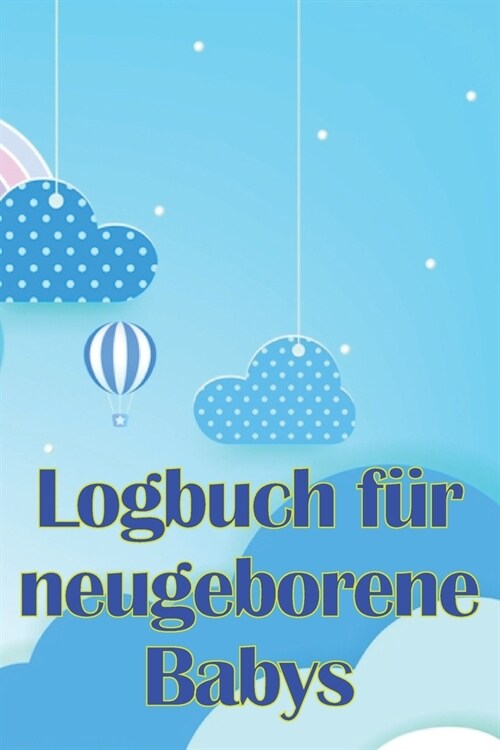 Logbuch f? neugeborene Babys: Erste 120 Tage Baby Keeper, Babys Eat, Sleep and Poop Logbook, S?gling, Stillprotokoll Tracking Chart (Paperback)