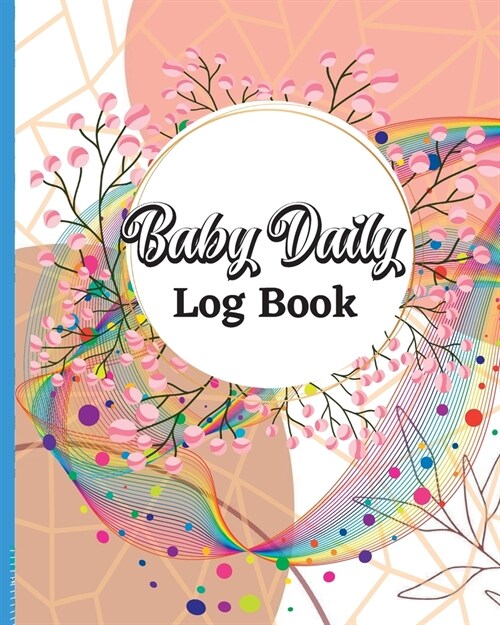 Baby Tracker for Newborns: Daily Schedule Feeding Food Sleep Naps Activity Diaper Change Monitor Notes For Daycare, Babysitter, Caregiver, Infant (Paperback)