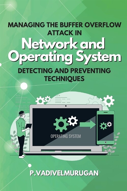 Managing the Buffer Overflow Attack in Network and Operating System Detecting and Preventing Techniques (Paperback)