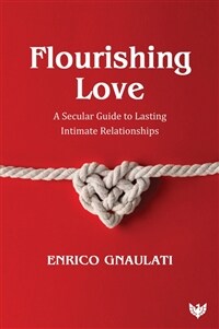 Flourishing Love : A Secular Guide to Lasting Intimate Relationships (Paperback)