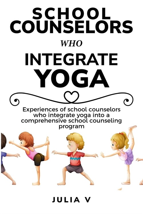 Experiences of school counselors who integrate yoga into a comprehensive school counseling program (Paperback)