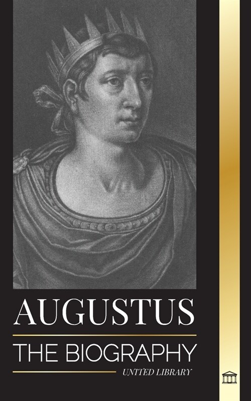 Augustus: The Biography of Romes First Emperor; Rule, Struggle and War (Paperback)