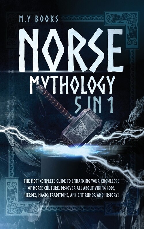 Norse Mythology: [5 in 1] The Most Complete Guide to Enhancing Your Knowledge of Norse Culture. Discover All About Viking Gods, Heroes, (Hardcover)