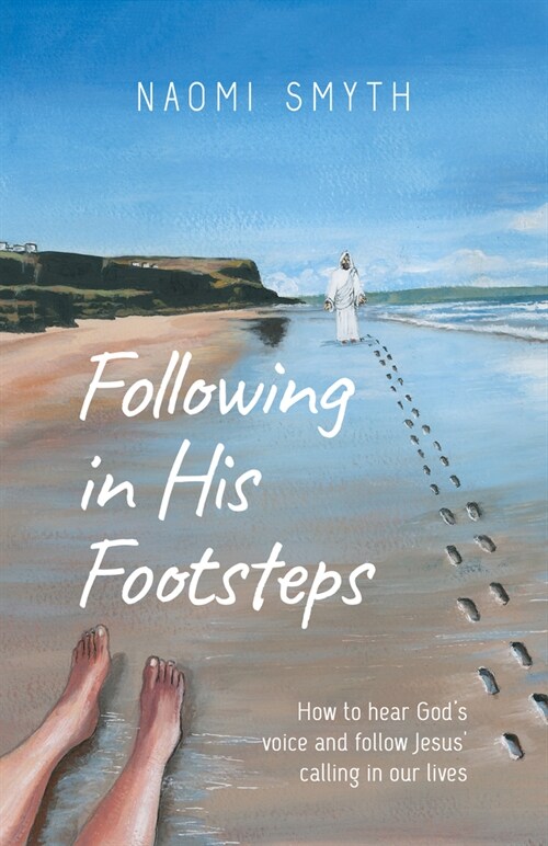 Following in His Footsteps: How to Hear Gods Voice and Follow Jesus Calling in Our Lives (Paperback)