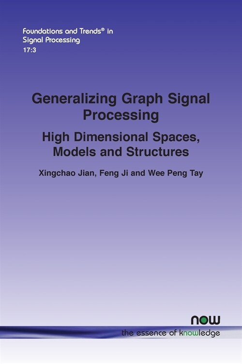 Generalizing Graph Signal Processing: High Dimensional Spaces, Models and Structures (Paperback)