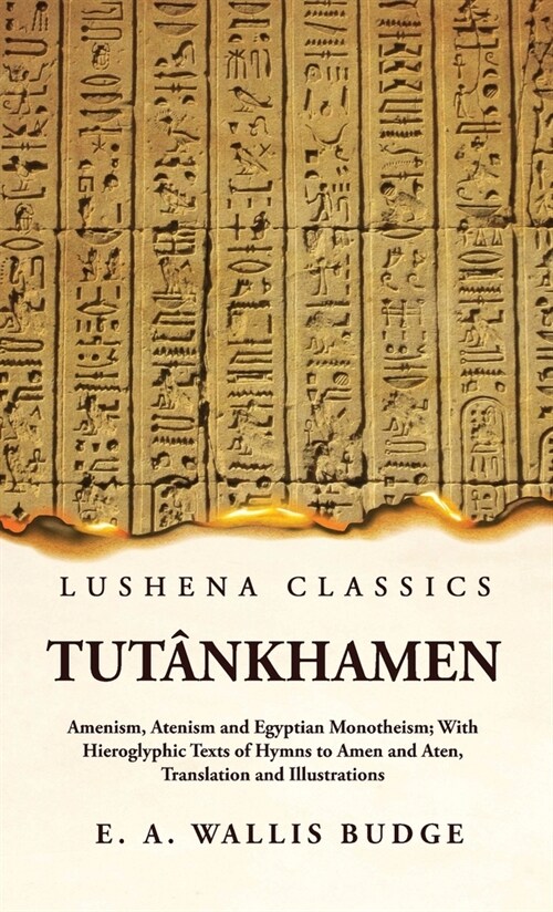 Tut?khamen Amenism, Atenism and Egyptian Monotheism; With Hieroglyphic Texts of Hymns to Amen and Aten, Translation and Illustrations (Hardcover)