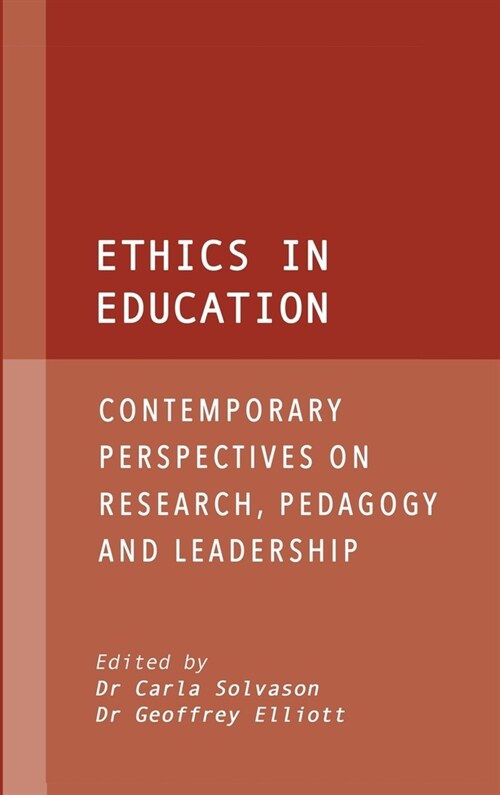 Ethics in Education: Contemporary Perspectives on Research, Pedagogy and Leadership (Hardcover)