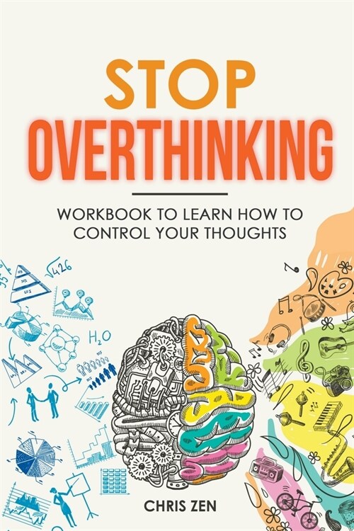 Stop Overthinking: Workbook To Learn How To Control Your Thoughts (Paperback)