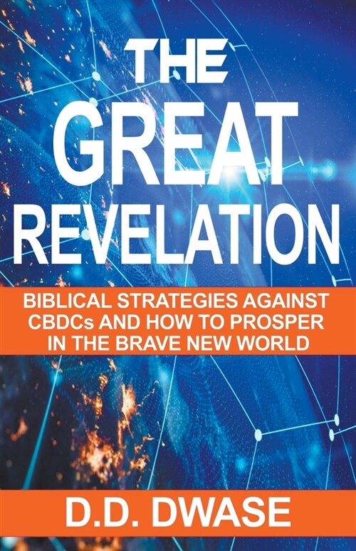 The Great Revelation: Biblical Strategies Against CBDCs And How To Prosper In The Brave New World (Paperback)