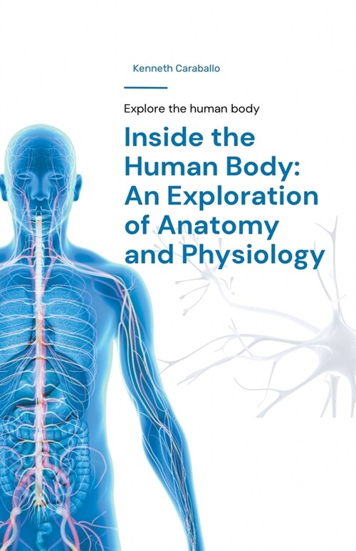 Inside the Human Body: An Exploration of Anatomy and Physiology (Paperback)