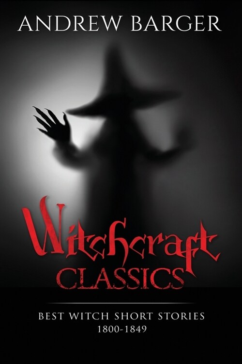 Witchcraft Classics: Best Witch Short Stories 1800-1849 (Paperback)