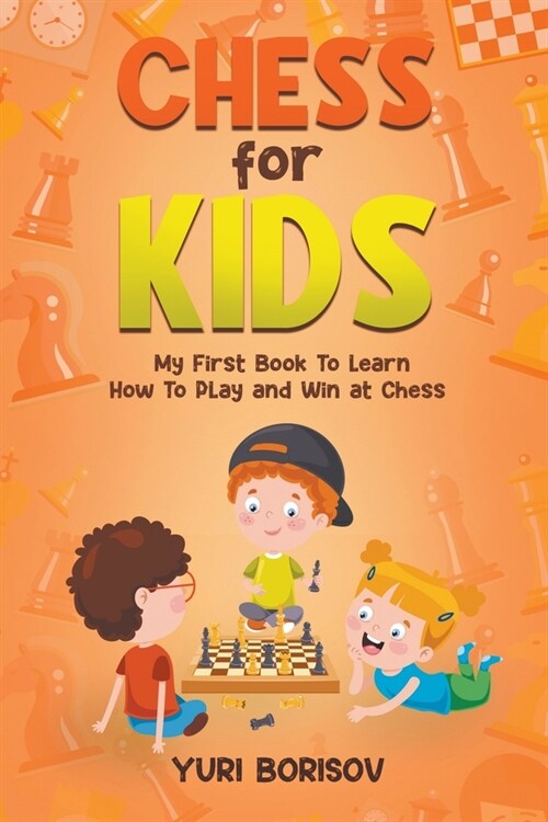 Chess for Kids: My First Book to Learn How To Play Chess (Paperback)