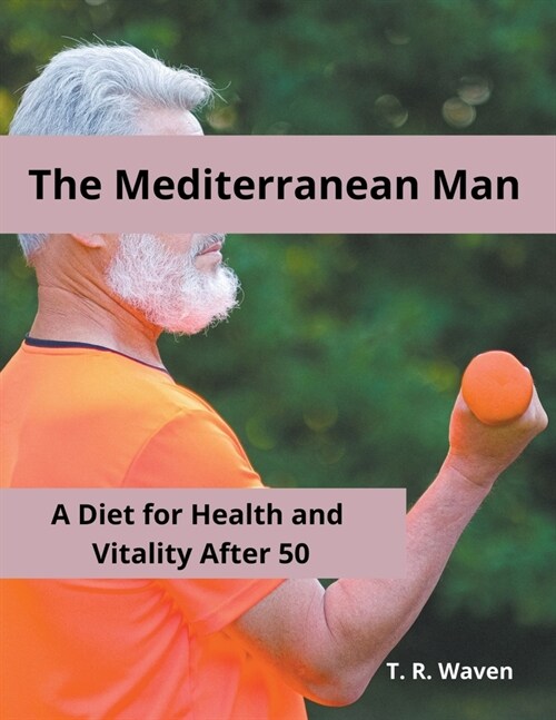 The Mediterranean Man A Diet for Health and Vitality After 50 (Paperback)