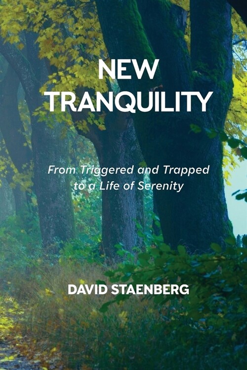 New Tranquility: From Triggered and Trapped to a Life of Serenity (Paperback)