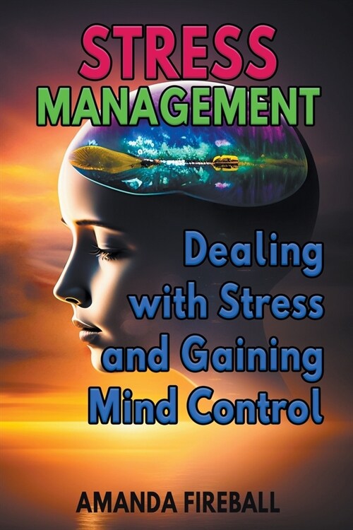 Stress Management: Dealing with Stress and Gaining Mind Control (Paperback)