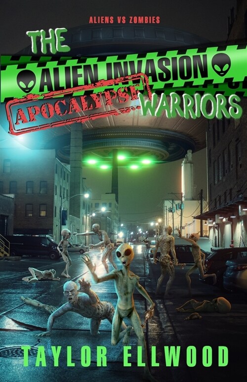 The Alien Invasion Apocalypse Warriors: Aliens Versus Zombies! (Paperback)