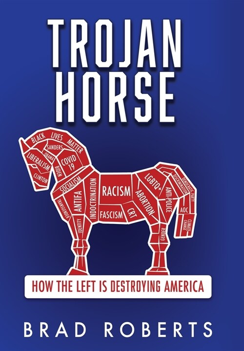 Trojan Horse: How the Left is Destroying America (Hardcover)