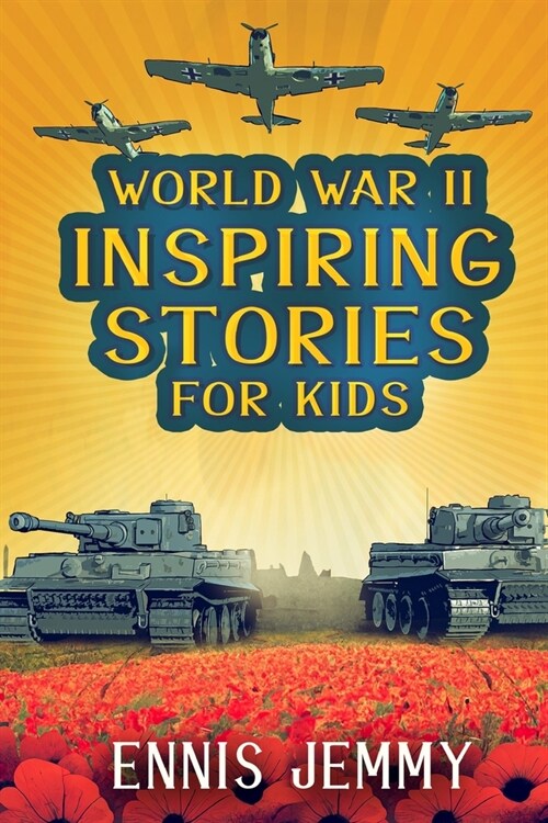 World War II Inspiring Stories for Kids: A Collection of Unbelievable True Tales About Goodness, Friendship, Courage, and Rescue to Inspire Young Read (Paperback)