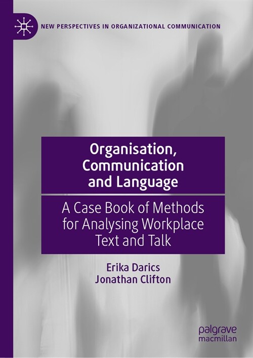 Organisation, Communication and Language: A Case Book of Methods for Analysing Workplace Text and Talk (Hardcover, 2023)