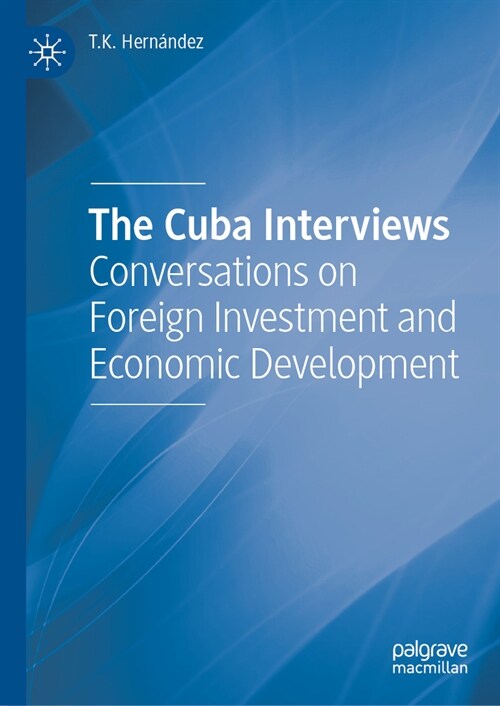 The Cuba Interviews: Conversations on Foreign Investment and Economic Development (Hardcover, 2023)