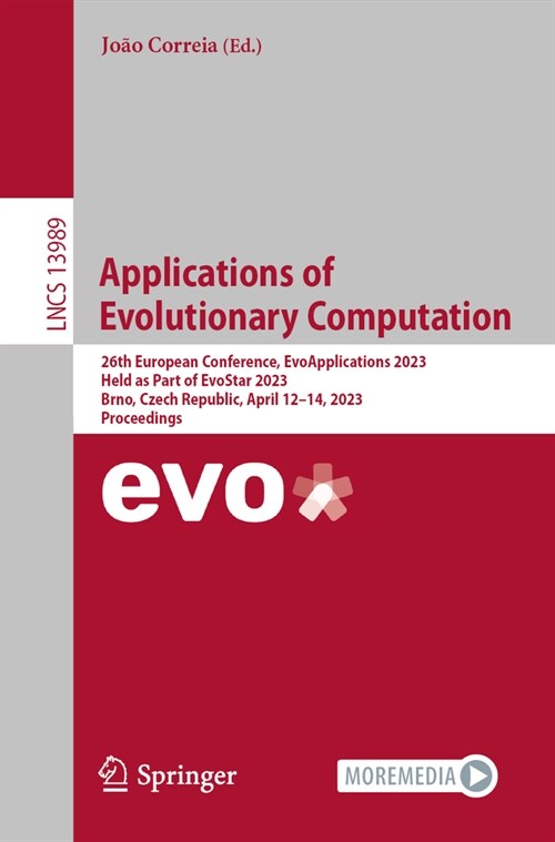 Applications of Evolutionary Computation: 26th European Conference, Evoapplications 2023, Held as Part of Evostar 2023, Brno, Czech Republic, April 12 (Paperback, 2023)