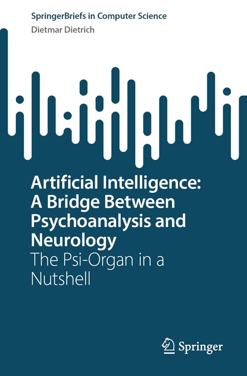 Artificial Intelligence: A Bridge Between Psychoanalysis and Neurology: The Psi-Organ in a Nutshell (Paperback, 2023)