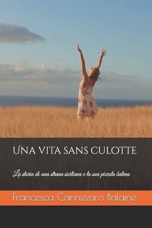 Una vita sans culotte: La storia di una strana siciliana e la sua piccola balena (Paperback)