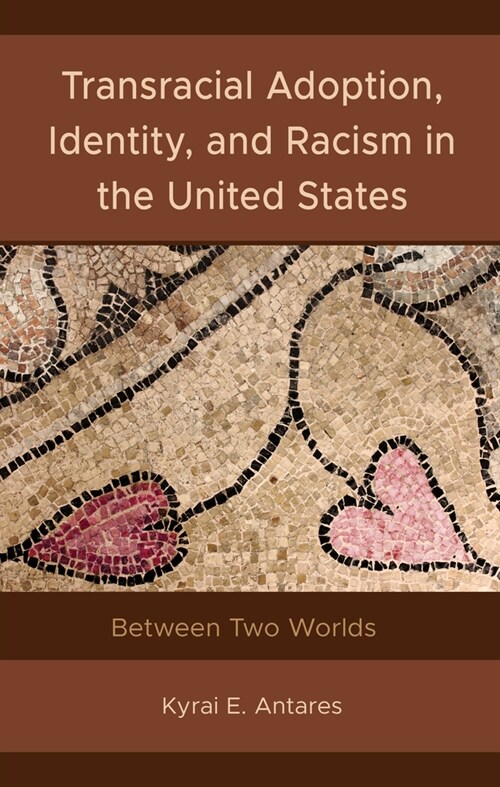 Transracial Adoption, Identity, and Racism in the United States: Between Two Worlds (Hardcover)