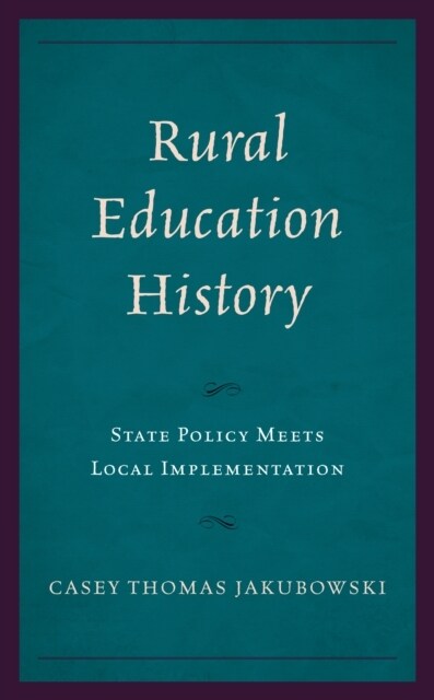 Rural Education History: State Policy Meets Local Implementation (Hardcover)