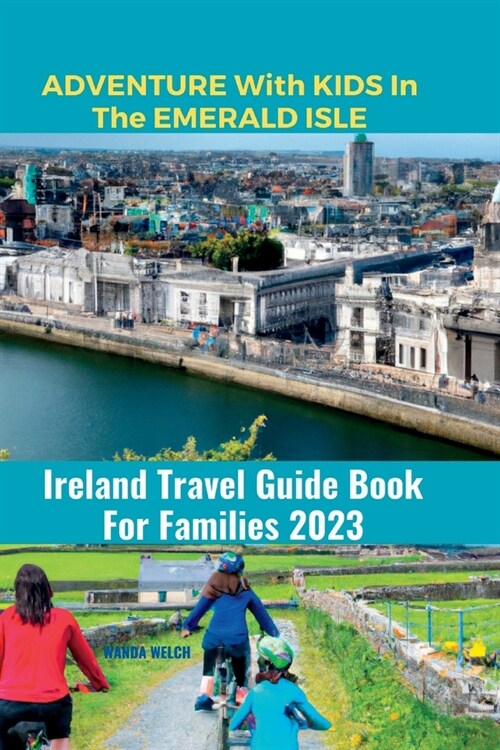 Adventure With Kids In The Emerald Isle: Ireland Travel Guide Book For Families 2023 (Paperback)