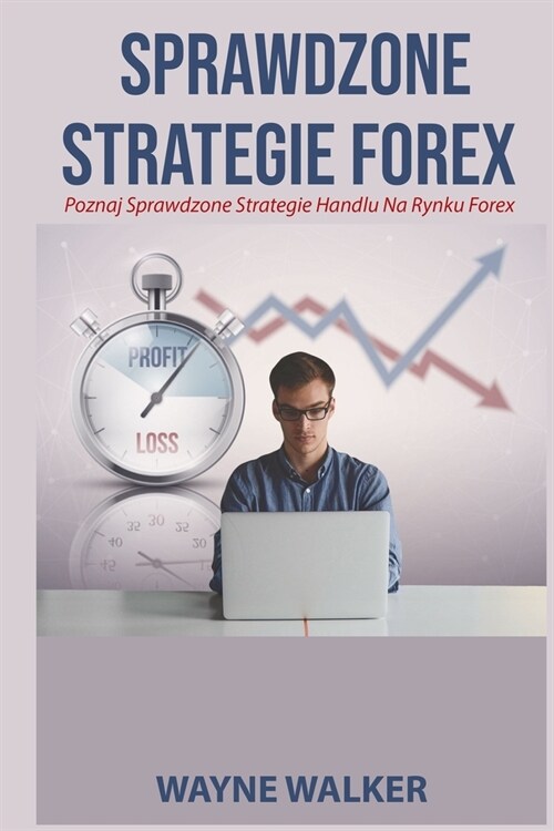 Sprawdzone Strategie Forex: Poznaj Sprawdzone Strategie Handlu Na Rynku Forex (Paperback)