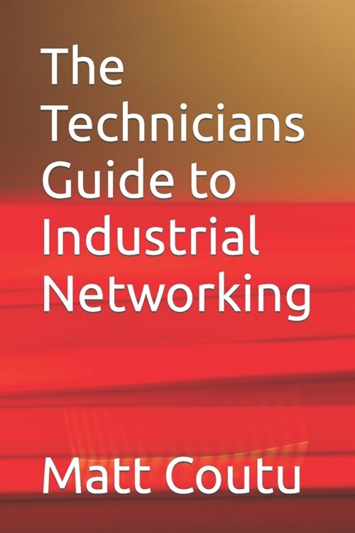The Technicians Guide to Industrial Networking (Paperback)