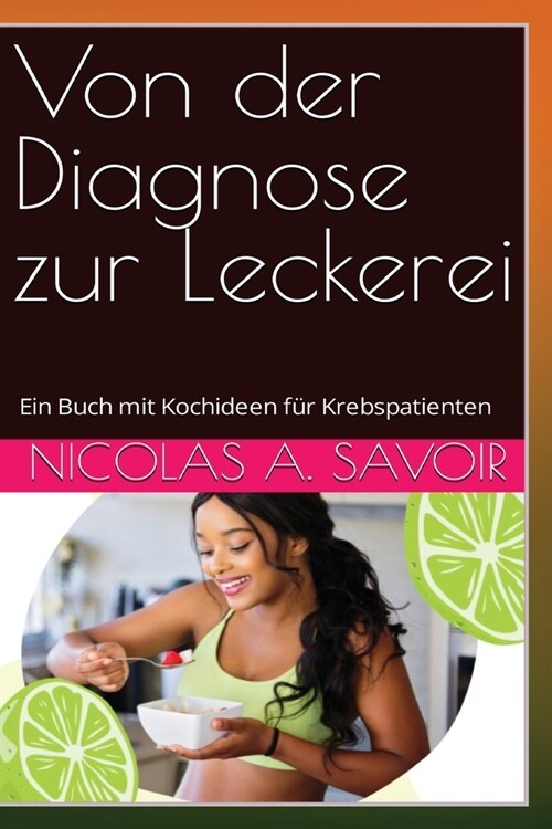 Von der Diagnose zur Leckerei: Ein Buch mit Kochideen f? Krebspatienten (Paperback)