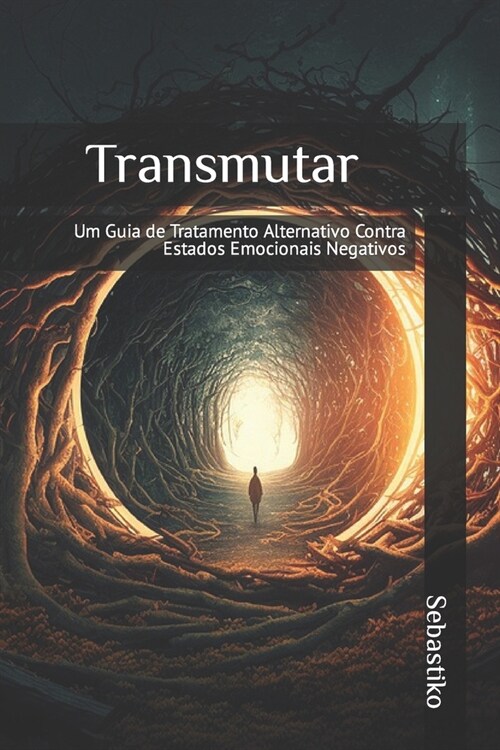 Transmutar: Um Guia de Tratamento Alternativo Contra Estados Emocionais Negativos (Paperback)