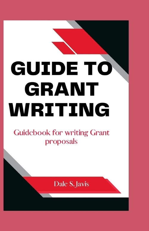 Guide to Grant writing: Guidebook for writing Grant proposals (Paperback)