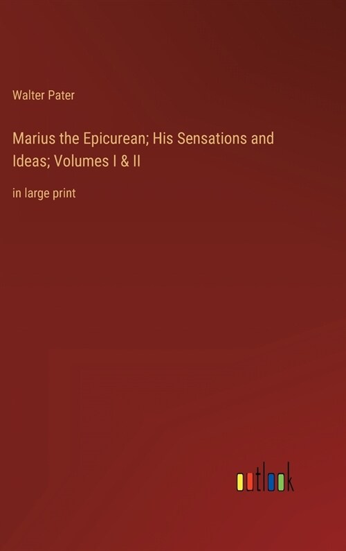 Marius the Epicurean; His Sensations and Ideas; Volumes I & II: in large print (Hardcover)