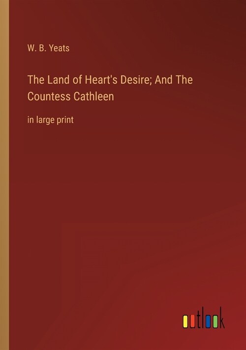 The Land of Hearts Desire; And The Countess Cathleen: in large print (Paperback)