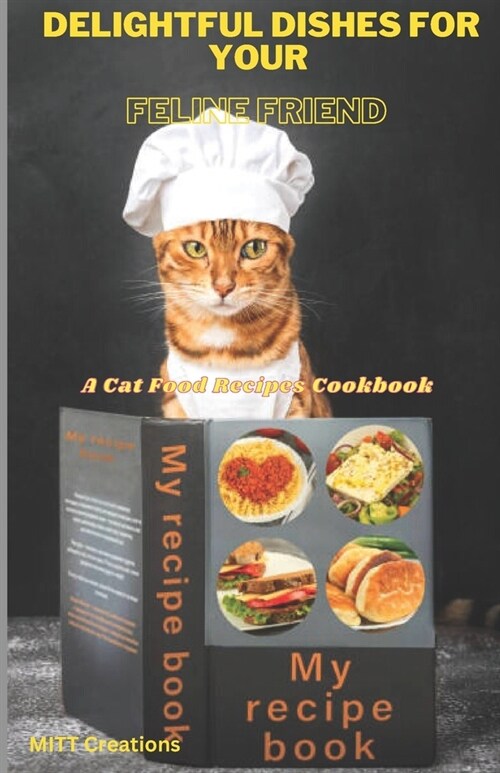 Delightful Dishes for Your Feline Friend: A Cat Food Recipes Cookbook 5.5*8.5 (Paperback)