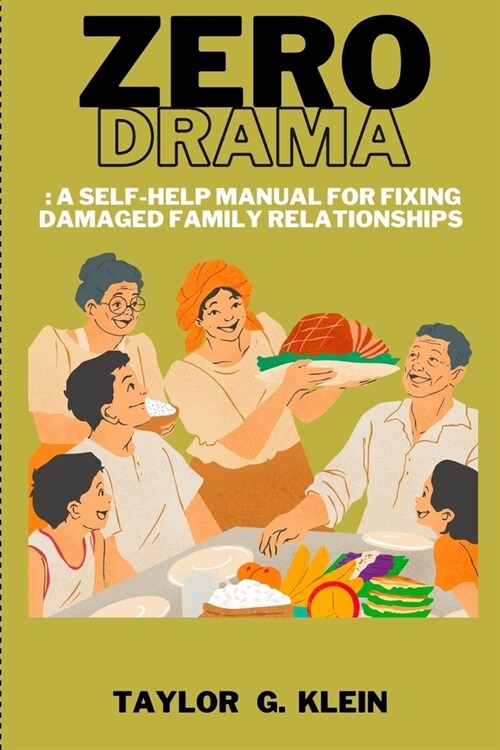 Zero Drama: : A Self-Help Manual for Fixing Damaged Family Relationships (Paperback)