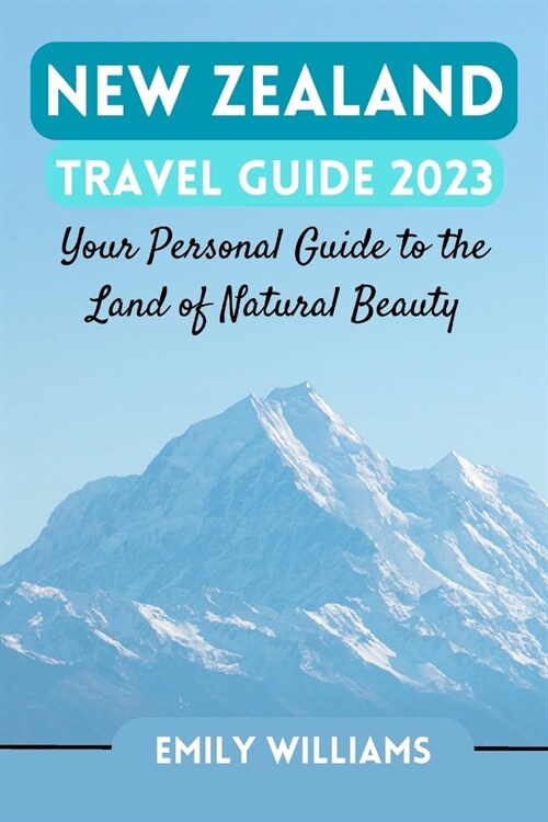 New Zealand Travel Guide 2023: Your Personal Guide to the Land of Natural Beauty (Paperback)