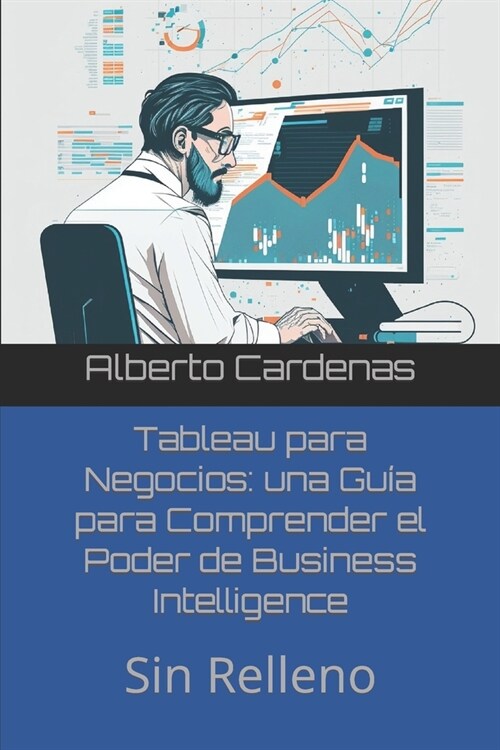 Tableau para Negocios: una Gu? para Comprender el Poder de Business Intelligence: Sin Relleno (Paperback)