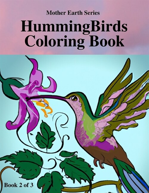 HummingBirds Coloring Book 2 of 3: Mother Earth Series: Fun to Watch (Paperback)